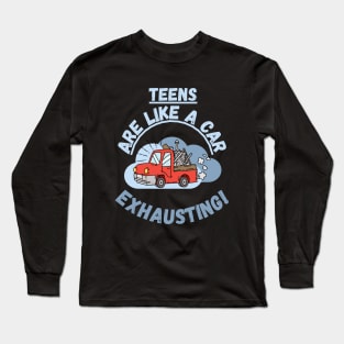 Teens are like a car, exhausting. Fritts Cartoons Long Sleeve T-Shirt